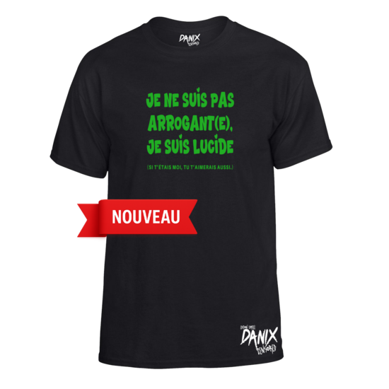 Tshirt Je ne suis pas arrogant(e), je suis lucide